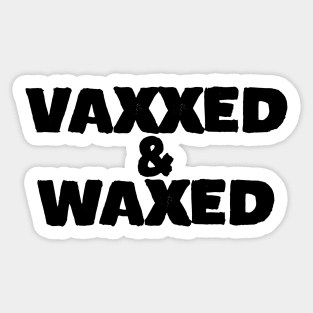 Vaxxed and Waxed Sticker